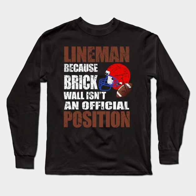 Lineman Because Brick Wall Isn't An Official Position Shirt Long Sleeve T-Shirt by blimbercornbread